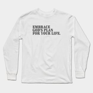 EMBRACE GOD'S PLAN FOR YOUR LIFE. Long Sleeve T-Shirt